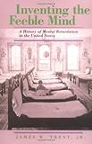 Inventing the Feeble Mind: A History of Mental Retardation in the United States (Medicine and Society)