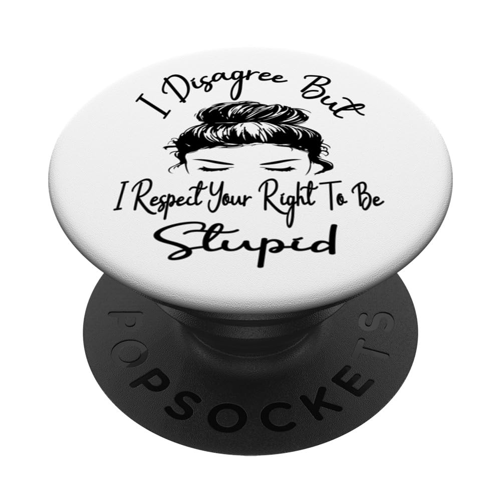 I Disagree But I Respect Your Right To Be Stupid Funny Loner PopSockets Swappable PopGrip
