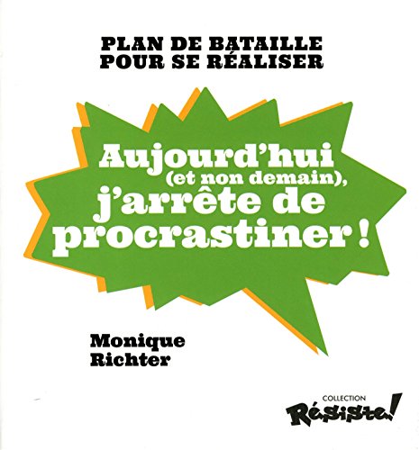 Aujourd'hui (et non demain), j'arrête de procrastiner !