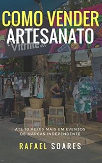 Livro Como Vender Artesanato: Até 10 Vezes Mais em Eventos de Marcas Independentes (Guias Rápidos)