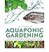 Aquaponic Gerdening: A Step-by-Step Guide to Raising Vegetables & Fish Together (Paperback) - Common by 