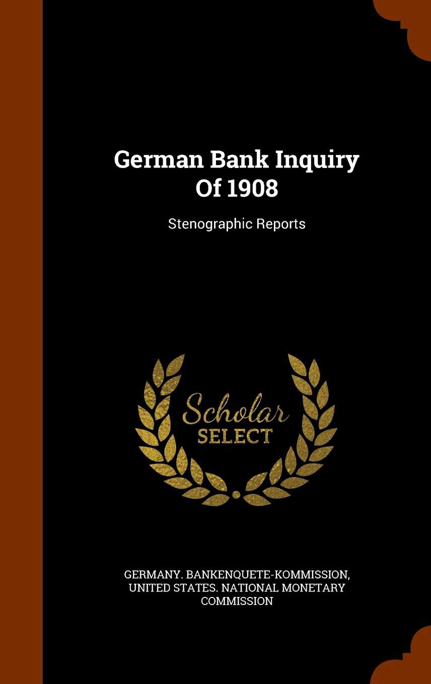 German Bank Inquiry Of 1908 Stenographic Reports Germany