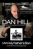 Front cover for the book I Am My Father's Son: A Memoir of Love and Forgiveness by Dan Hill