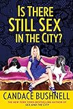 Is There Still Sex in the City? by Candace Bushnell