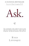 Ask: The Counterintuitive Online Method to Discover Exactly What Your Customers Want to Buy...Create a Mass of Raving Fans...and Take Any Business to the Next  Level