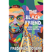 The Black Friend: On Being a Better White Person book cover The Black Friend: On Being a Better White Person book cover