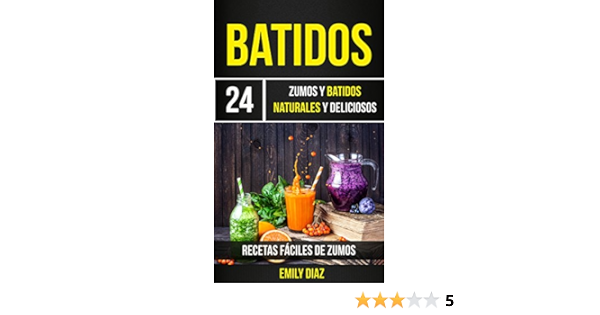 Batidos 24 Zumos Y Batidos Naturales Y Deliciosos Recetas Faciles De Zumos Spanish Edition Kindle Edition By Diaz Emily Cookbooks Food Wine Kindle Ebooks Amazon Com