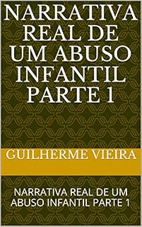 Livro NARRATIVA REAL DE UM ABUSO INFANTIL PARTE 1: NARRATIVA REAL DE UM ABUSO INFANTIL PARTE 1