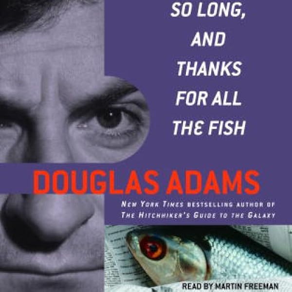 Amazon Com So Long And Thanks For All The Fish Audible Audio Edition Douglas Adams Martin Freeman Random House Audio Audible Audiobooks