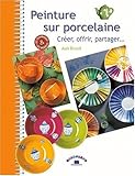 Image de Peinture sur porcelaine : CrÃ©er, offrir, partager...