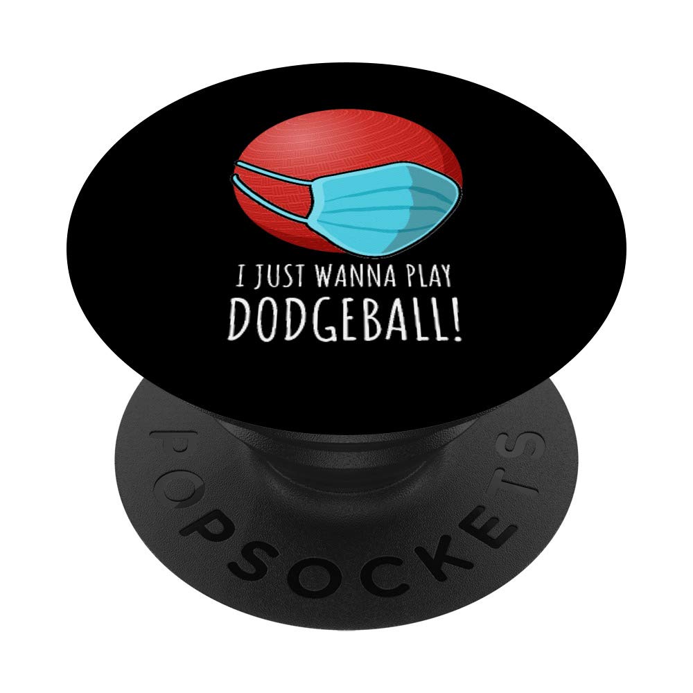 I Just Wanna Play Dodgeball Funny Gifts for Dodgeball Player PopSockets PopGrip: Swappable Grip for Phones & Tablets