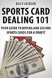 Sports Card Dealing 101: Your Guide to Buying and Selling Sports Cards for a Profit