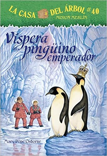 El regalo del pingüno emperador Spanish Edition) (La Casa Del Arbol Mision Merlin), by Mary Pope Osborne El regalo del pingüno emperador Spanish Edition) (La Casa Del Arbol Mision Merlin), by Mary Pope Osborne