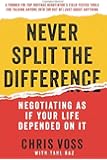 Never Split the Difference: Negotiating As If Your Life Depended On It