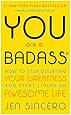 You Are a Badass: How to Stop Doubting Your Greatness and Start Living an Awesome Life