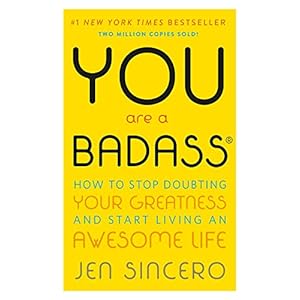You Are a Badass: How to Stop Doubting Your Greatness and Start Living an Awesome Life