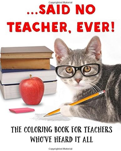...Said No Teacher, Ever!: A Coloring Book for Teachers