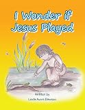 I Wonder If Jesus Played by Linda Avers Dawson