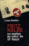 Fritz Kolbe : Un espion au coeur du IIIe Reich by