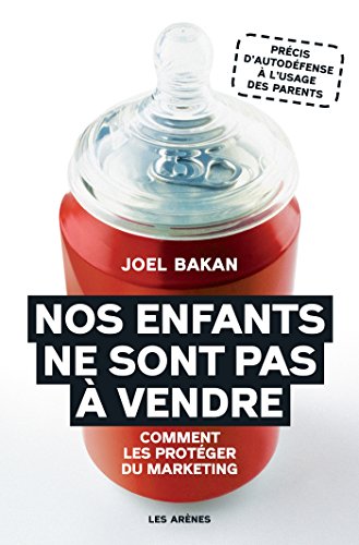 Nos enfants ne sont pas à vendre : Comment les protéger du marketing by Joel Bakan