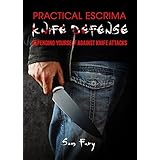 Practical Escrima Knife Defense: Filipino Martial Arts Knife Defense Training (Self Defense Book 9)