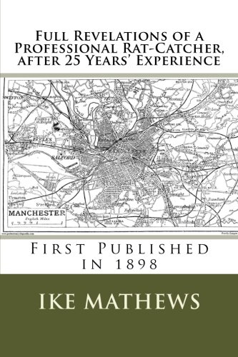 Full Revelations of a Professional Rat-Catcher, after 25 Years' Experience: First Published in 1898