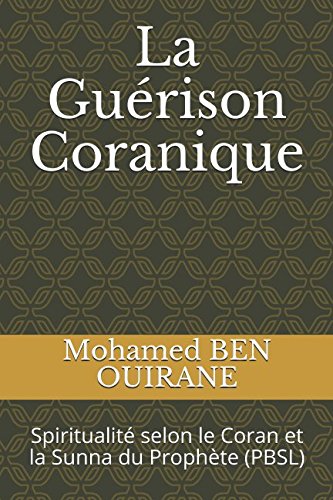 La Guérison Coranique: Spiritualité selon le Coran et la Sunna du Prophète (PBSL) (L'ouvrier de la Parole) (French Edition)