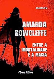 Livro Amanda Rowcleffe: Entre a Imortalidade e a Magia