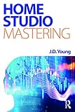 Home Studio Mastering by J.D. Young
