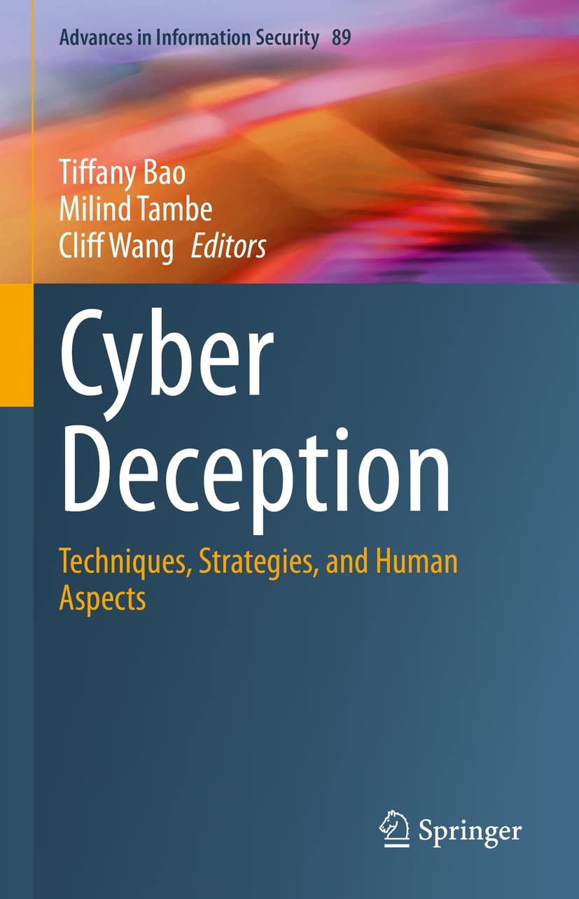 Cyber Deception: Techniques, Strategies, and Human Aspects (Advances in Information Security Book 89)