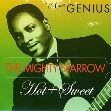 Mighty Sparrow Hot Sweet Amazon Com Music Walker, mae mae, saltfish, bois bande, sparrow dead, bag ah sugar, sa. hot sweet