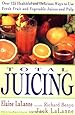 Total Juicing: Over 125 Healthful and Delicious Ways to Use Fresh Fruit and Vegetable Juices and Pulp