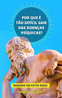 Livro POR QUE É TÃO DIFÍCIL SAIR DAS DOENÇAS PSÍQUICAS?: BASEADO EM FATOS REAIS.