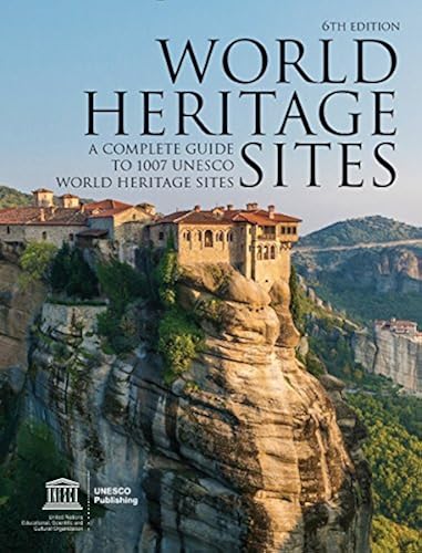 World Heritage Sites A Complete Guide To 1 007 Unesco Workd Heritage