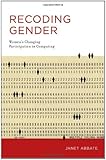 Recoding Gender - Women`s Changing Participation in Computing