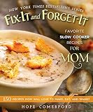 Fix-It and Forget-It Favorite Slow Cooker Recipes for Mom: 150 Recipes Mom Will Love to Make, Eat, a