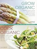 Grow Organic, Cook Organic: Natural Food From Garden To Table, With Over 1750 Photographs by 
