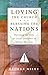 Loving the Church . . . Blessing the Nations: Pursuing the Role of Local Churches in Global Mission by George Miley