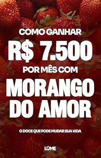 Livro Como ganhar R$ 7.500 por mês com Morango do Amor: O Doce Que Pode Mudar Sua Vida
