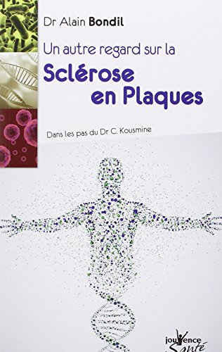 Un autre regard sur la sclérose en plaques : Sur les pas du Dr C. Kousmine by Alain Bondil