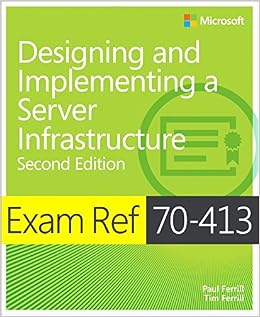 Exam Ref 70-413 Designing and Implementing a Server Infrastructure (MCSE) (2nd Edition)