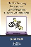 Machine Learning Forensics for Law Enforcement, Security, and Intelligence