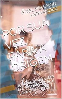 Livro POR SUA VEZ, PARA A ORIGEM: VOLUME II: A REVISTA ELETRÔNICA DO EL CAFÉ DE AVELINO