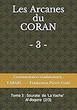 Image de LES ARCANES DU CORAN - 3 - Commentaires traditionnels du Coran : Tabarî, Râzî...: Sourate de La Vache, Al-Baqara (2/3) (tome) (French Edition)