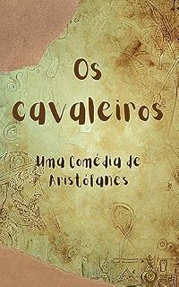 Livro Os cavaleiros: Uma Comédia de Aristófanes