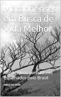Livro Maranhenses em Busca de Vida Melhor: Nordestinos sonhadores espalhados pelo Brasil