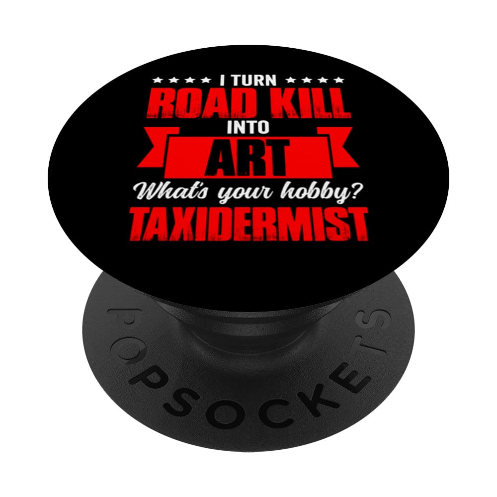 I Turn Roadkill Into Art. What'S Your Hobby? Taxidermist PopSockets Swappable PopGrip