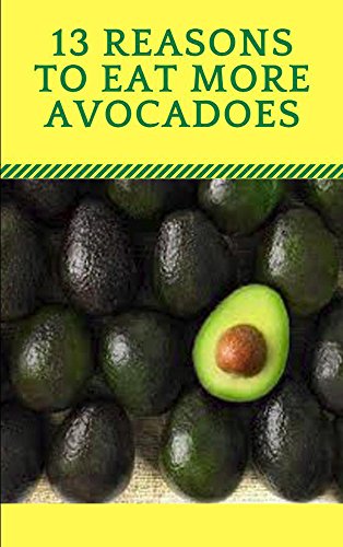 13 Reasons To Eat More Avocadoes