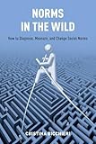 Cristina Bicchieri, "Norms in the Wild: How to Diagnose, Measure, and Change Social Norms" (Oxford UP, 2017)