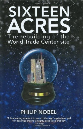Sixteen Acres: The Rebuilding of the World Trade Center Site